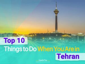 Top 10 Things to Do When You Are in Tehran