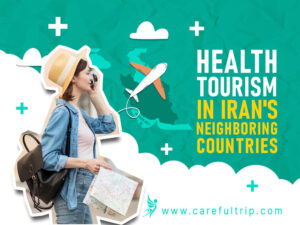 Health Tourism in Iran’s Neighboring Countries