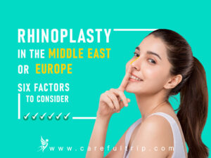 Rhinoplasty in the Middle East or Europe; Six Factors to Consider