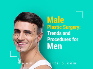 Male Plastic Surgery: Trends and Procedures for Men