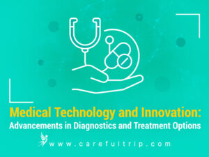 Medical Technology and Innovation: Advancements in Diagnostics and Treatment Options