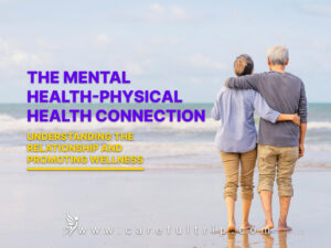 The Mental Health-Physical Health Connection: Understanding the Relationship and Promoting Wellness