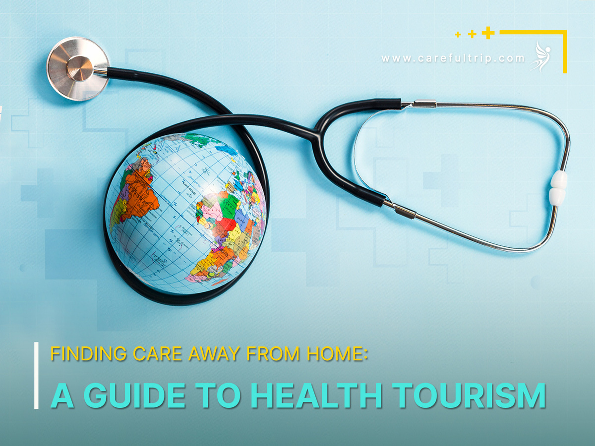 Finding Care Away from Home: A Guide to Health Tourism