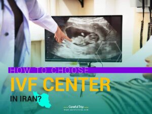 How to Choose an IVF Center in Iran?