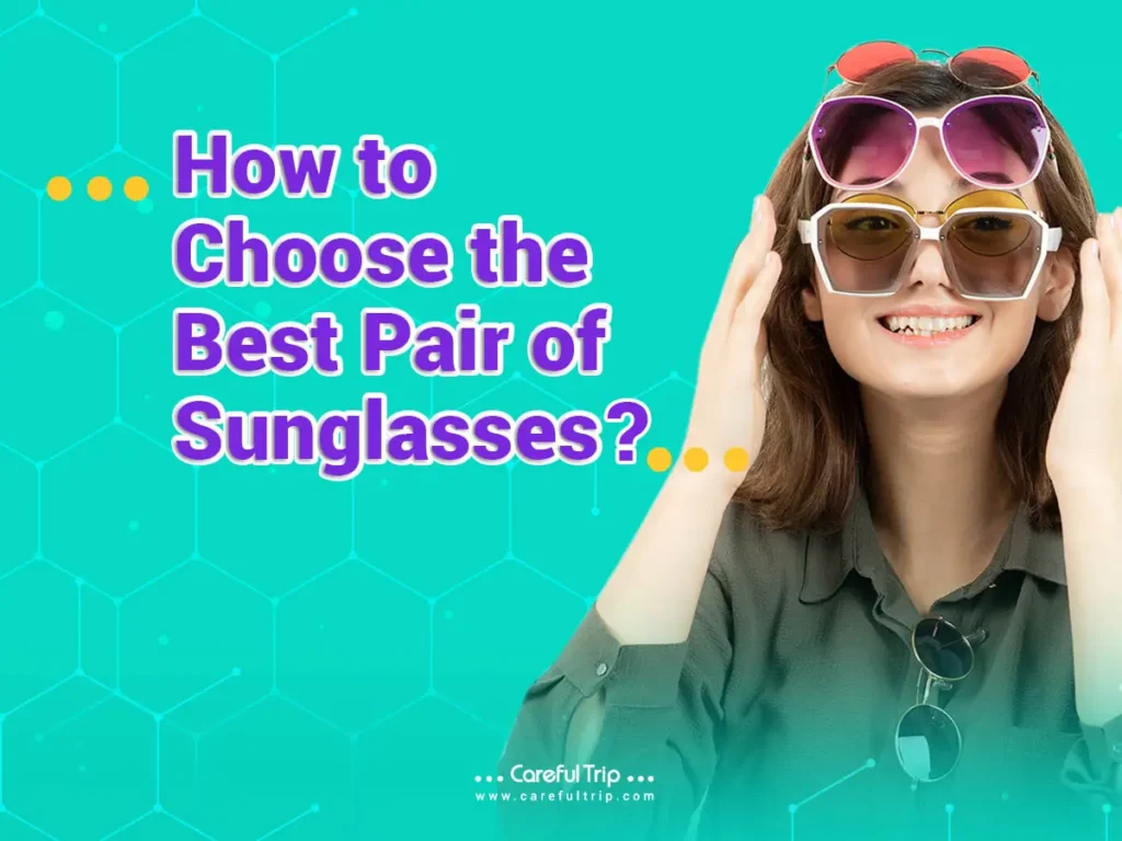 How to Choose the Best Pair of Sunglasses: A Comprehensive Guide